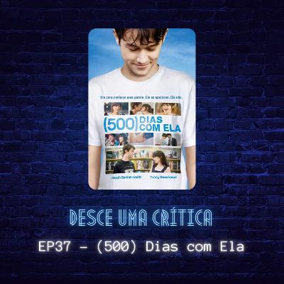 EP37 - (500) Dias com Ela