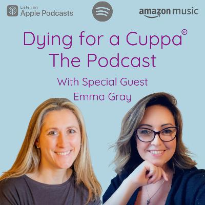 S2.Ep6: Dying for a Cuppa with Emma Gray S2.Ep6: Dying for a Cuppa with Emma Gray