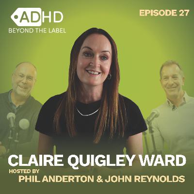 ARE WE TALKING ADHD DOWN - OR BIGGING IT UP? | Claire Quigley Ward | ADHD Beyond the Label