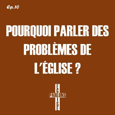 10. Pourquoi parler des problèmes de l'église ? | Parlons Église 10. Pourquoi parler des problèmes de l'église ? | Parlons Église