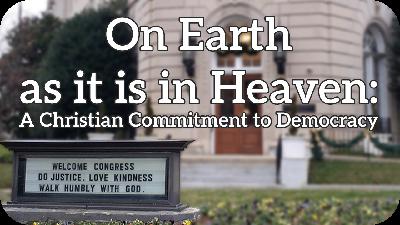 On Earth as it is in Heaven: A Christian Commitment to Democracy