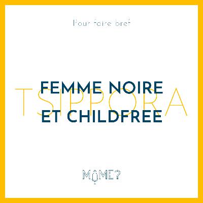 [ PFB ] Tsippora : femme noire et childfree