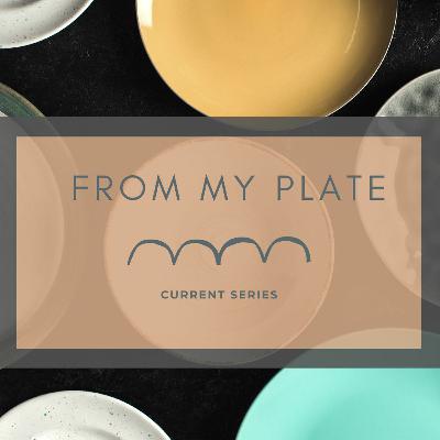 From My Plate - Part 7