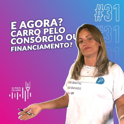 #31 Consórcio ou financiamento: qual é a melhor opção para você comprar um carro? #31 Consórcio ou financiamento: qual é a melhor opção para você comprar um carro?
