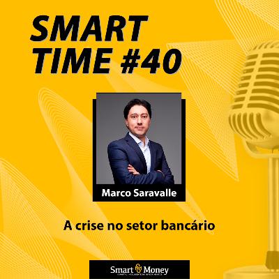 Smart Time #40 - A crise no setor bancário Smart Time #40 - A crise no setor bancário