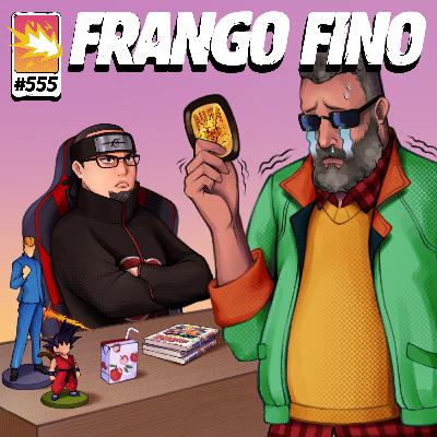 FRANGO FINO 555 | SEM PAUTA #7