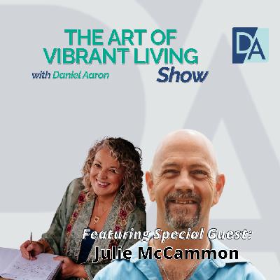 EP 111: Special Guest Expert Julie McCammon Live on The Art of Vibrant Living Show EP 111: Special Guest Expert Julie McCammon Live on The Art of Vibrant Living Show
