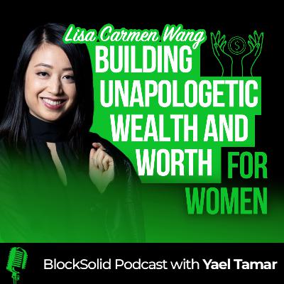 Episode 38: Building Unapologetic Wealth and Worth for Women with Lisa Carmen Wang