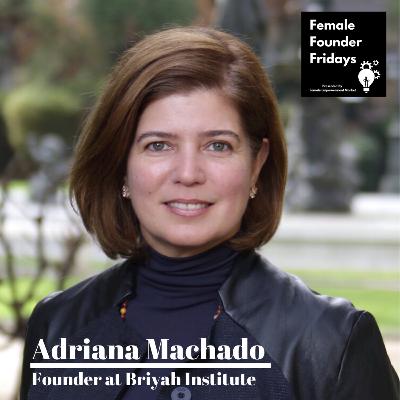 002 Adriana Machado, Founder at Briyah Institute
