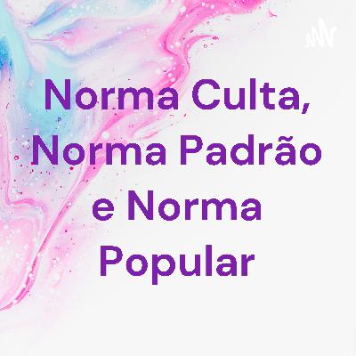 NORMA CULTA, NORMA POPULAR E ENSINO DE LÍNGUA PORTUGUESA