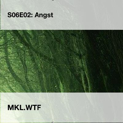 MKL S06E02: Angst
