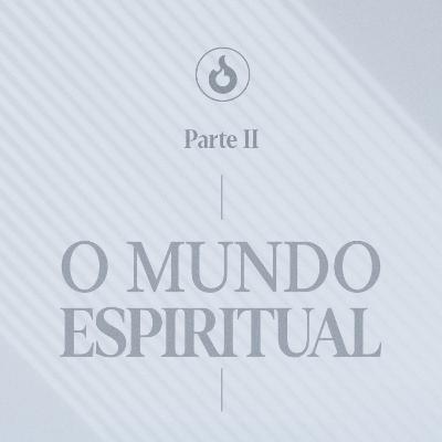 O Mundo Espiritual II - Pr. Gilson Nunes