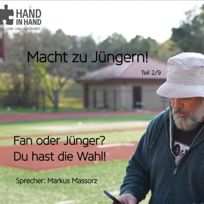 Macht zu Jüngern! (2/9): Fan oder Jünger? Du hast die Wahl! (Markus Massorz)