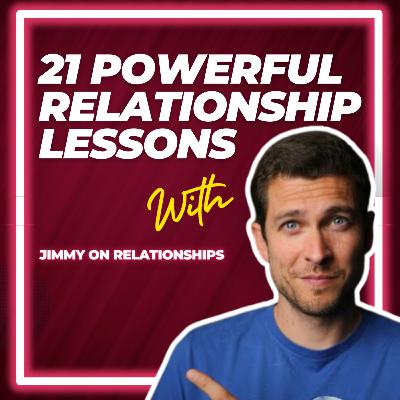 21 Powerful Relationship Lessons | Jimmy on Relationships 21 Powerful Relationship Lessons | Jimmy on Relationships