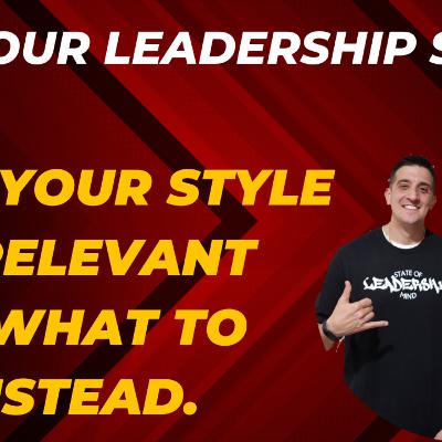 F*** Your Leadership Style. Why Your Style Is Irrelevant and What to Do Instead.