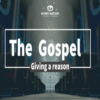 The Gospel - Giving A Reason -  30/04/2023