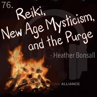 76. Reiki, New Age Mysticism, and the Purge - Heather Bonsall