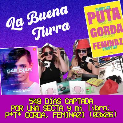548 días CAPTADA POR UNA SECTA y mi libro: P*T* GORDA, FEMINACHI | La Buena Turra 3X26 548 días CAPTADA POR UNA SECTA y mi libro: P*T* GORDA, FEMINACHI | La Buena Turra 3X26