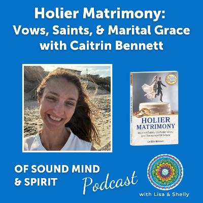 094. Holier Matrimony: Vows, Saints, and Marital Grace with Caitrin Bennett
