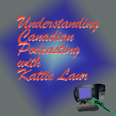 Understanding Canadian Podcasting with Kattie Laur Understanding Canadian Podcasting with Kattie Laur