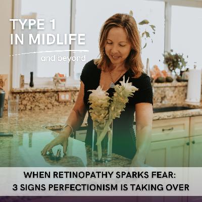 Ep 123 - When Retinopathy Sparks Fear: 3 Signs Perfectionism Is Taking Over