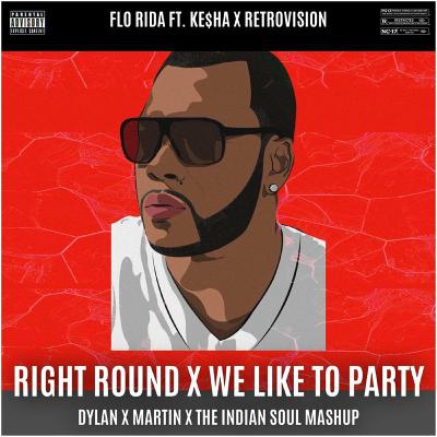 Florida vs Retrovision - Right Round vs We Like To Party (DYLAN X MARTIN X THE INDIAN SOUL MASHUP)