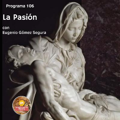 Programa 106 - La Pasión con Eugenio Gómez Segura