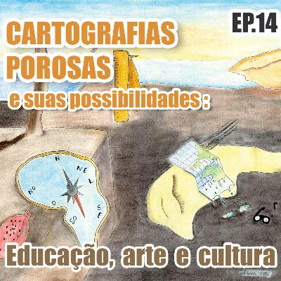 Cartografias Porosas e suas possibilidades na educação, na arte e na cultura