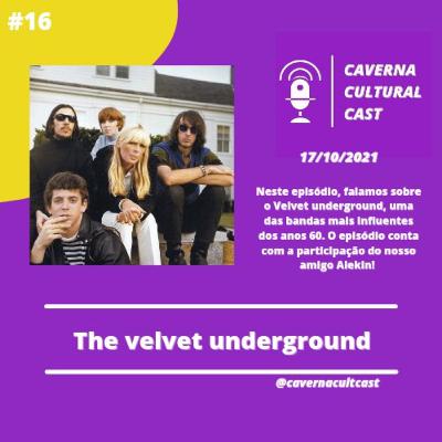 Caverna Cultural #021 — Velvet Underground Caverna Cultural #021 — Velvet Underground