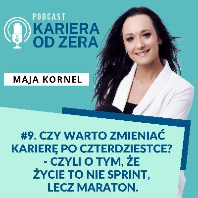 #9. Czy warto zmieniać karierę po czterdziestce? - czyli o tym, że życie to nie sprint, lecz maraton.