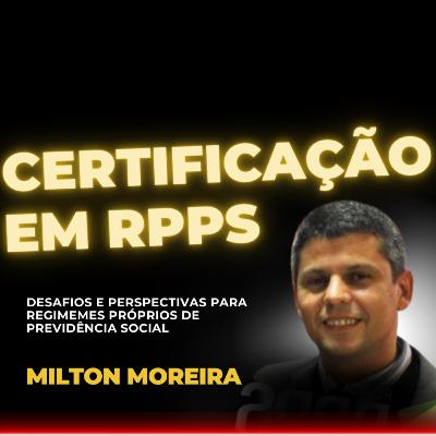#158 Certificação em RPPS com Milton Moreira