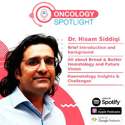 An exclusive interview with Dr. Hisam Siddiqi, founder of Bread & Butter Hematology.