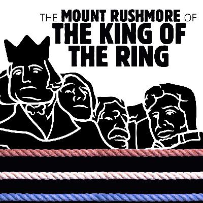 049 The Mount Rushmore of the King of the Ring