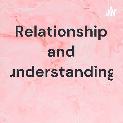 Relationship and understanding