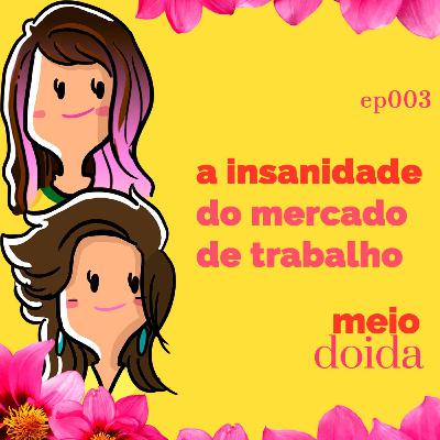 #3 - A insanidade do mercado de trabalho