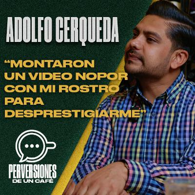 Adolfo Cerqueda "Montaron un video porno con mi rostro para desprestigiarme"