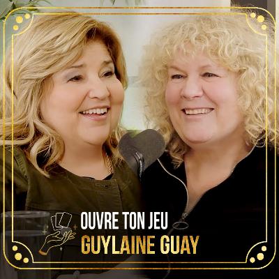 #135 - Guylaine Guay | Ouvre ton jeu avec Marie-Claude Barrette