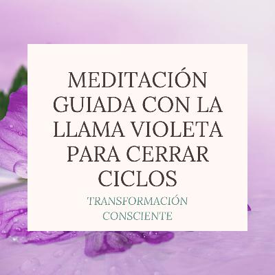 Meditación guiada con la Llama Violeta para cerrar ciclos