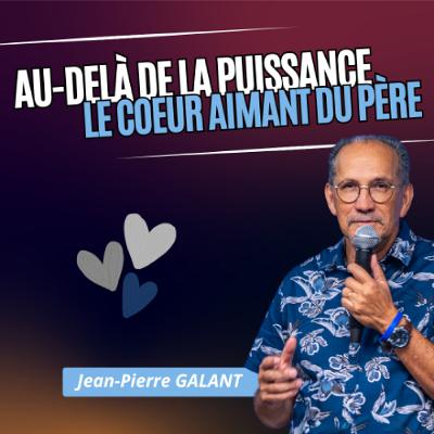 Au-delà de la puissance, Le cœur aimant du Père - Jean Pierre GALANT