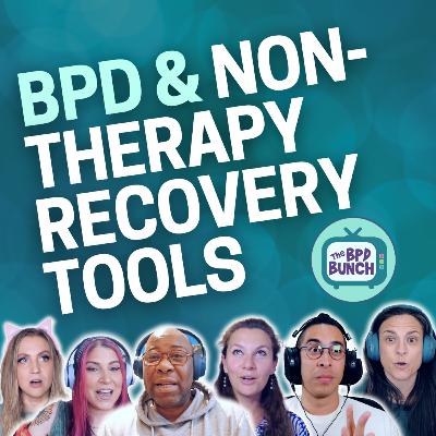 BPD & Non-Therapy Tools for Recovery - The BPD Bunch S6E5 BPD & Non-Therapy Tools for Recovery - The BPD Bunch S6E5