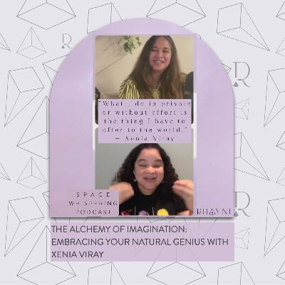 The Alchemy of Imagination: Embracing Your Natural Genius with Xenia Viray