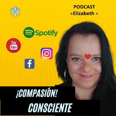 La Compasión, MENTE CONSCIENTE, paz, AMOR y libertad ES MI DESEO para todos nosotros AQUI Y AHORA.