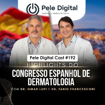 Pele Digital Cast #192 - Highlights do congresso Espanhol de Dermatologia Pele Digital Cast #192 - Highlights do congresso Espanhol de Dermatologia