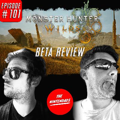 Monster Hunter Wilds Beta Review - The Nintendads Podcast Ep. 101