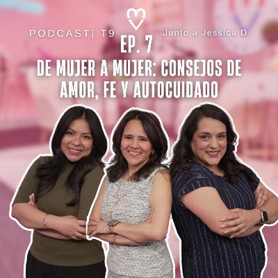 PODCAST | De Mujer a Mujer: Consejos de Amor, Fe y Autocuidado - Jessica Domínguez