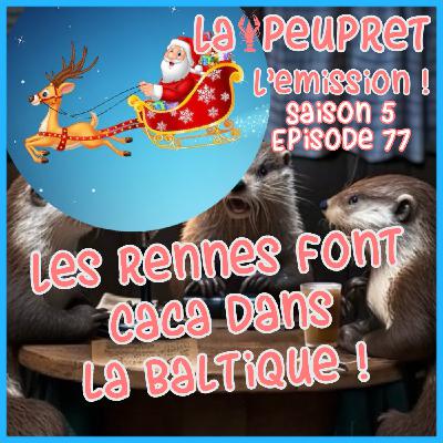 77-Episode Soixante-Dix-Sept : Les Rennes font caca dans la Baltique !