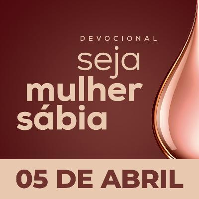 Seja Mulher Sábia - 05/Abr Seja Mulher Sábia - 05/Abr