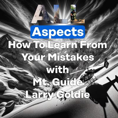 How To Learn From Your Mistakes with Mt. Guide Larry Goldie