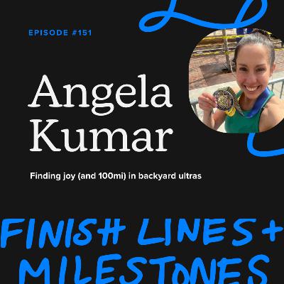 Episode 151: Angela Kumar - Finding joy (and 100mi) in backyard ultras