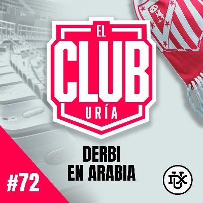 DERBI EN ARABIA | Club Uría #72